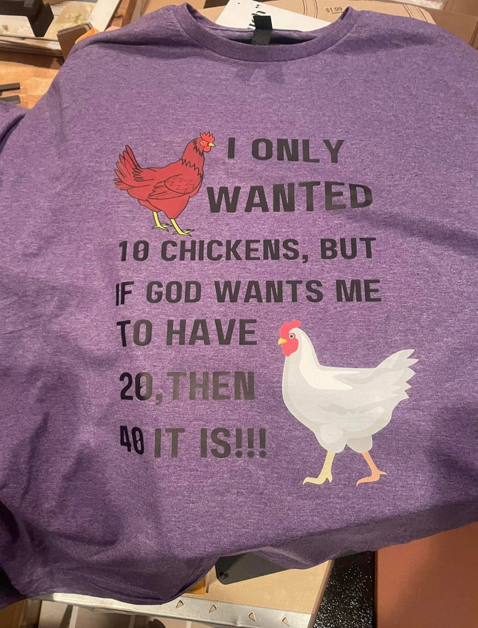 "I Only Wanted 10 Chickens" DTF Shirt